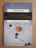 Niels Bohr - Teoria atomica si descrierea naturii