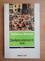 Solomon Marcus - Paradigme universale, volumul 3. Jocul 