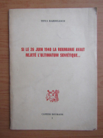 Titus Barbulesco - Si le 26 juin 1940 la Roumanie avait rejete l'ultimatum sovietique...