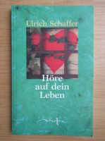 Ulrich Schaffer - Hore auf dein Leben