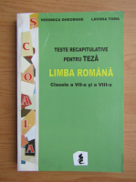 Veronica Gheorghe - Teste recapitulative pentru teza. Limba romana. Clasele a VII-a si a VIII-a