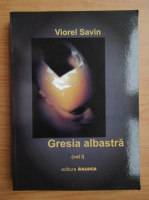 Viorel Savin - Gresia albastra (volumul 1)