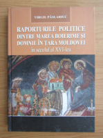 Virgil Paslariuc - Raporturile politice dintre marea boierime si domnie in Tara Moldovei in secolul al XVI-lea