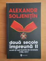 Alexandr Soljenitin - Doua secole impreuna. Evreii si rusii inainte de revolutie, 1795-1917 (volumul 2)