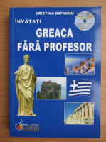 Anticariat: Cristina Dafinoiu - Invatati greaca fara profesor