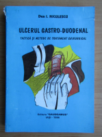 Dan I. Niculescu - Ulcerul gastro-duodenal. Tactica si metode de tratament chirurgical
