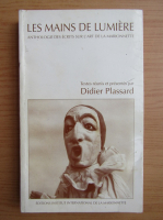 Didier Plassard - Les mains de lumiere. Anthologie des ecrits sur l'art de la marionnette