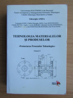 Gheorghe Amza - Tehnologia materialelor si produselor. Proiectarea proceselor tehnologice (volumul 10)