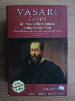 Giorgio Vasari - Le vite dei piu eccellenti pittori, scultori e architetti