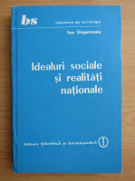 Ion Ungureanu - Idealurile sociale si realitati nationale