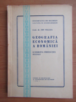 Ion Velcea - Geografia economica a Romaniei. Geografia productiei speciale