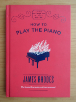 James Rhodes - How to play the piano