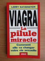 Larry Katzenstein - Viagra. La pilule miracle