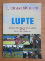 Lupte. Metoda pregatirii in ciclul olimpic 2005-2008 si in perspectiva J. O. 2012
