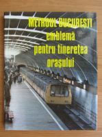 Metroul Bucuresti. Emblema pentru tineretea orasului