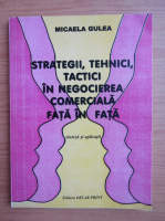 Micaela Gulea - Strategii, tehnici, tactici in negocierea comerciala fata in fata