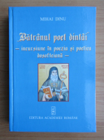 Mihai Dinu - Batranul poet dintai. Incursiune in poezia si poetica dosofteiana