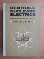 Nicolae Danila - Centrale nucleare electrice. Probleme