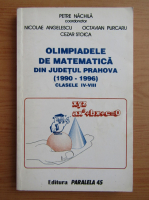 Petre Nachila - Olimpiadele de matematica din Judetul Prahova. Clasele IV-VIII