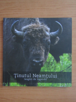 Tinutul Neamtului, leagan de legenda