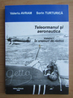 Valeriu Avram - Teleormanul si aeronautica (volumul 1)