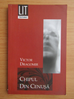 Anticariat: Victor Dragomir - Chipul din cenusa