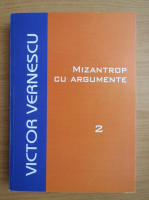 Anticariat: Victor Vernescu - Mizantrop cu argumente (volumul 2)