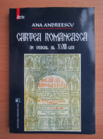 Ana Andreescu - Cartea romaneasca in veacul al XVIII-lea