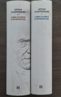 Arthur Schopenhauer - Lumea ca vointa si reprezentare (2 volume)