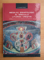 Gabriel Herea - Mesajul eshatologic al spatiului liturgic crestin. Arhitectura si icoana in Moldova secolelor XV-XVI