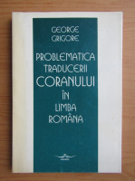 George Grigore - Problematica traducerii Coranului in limba romana