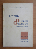 Gheorghe Parnuta - Liceul Dinicu Golescu Cimpulung-Muscel. 80 ani de activitate. 1894-1974