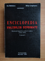 Ilie Badescu - Enciclopedia valorilor reprimate. Razboiul impotriva culturii romane, 1944-1999 (volumul 1)