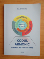 Julien Bratu - Codul armonic. Ghid de automotivare