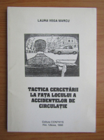 Laura Vega - Tactica cercetarii la fata locului a accidentelor de circulatie