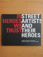 Neely Shearer - In heroes we trust. Street artists and their heroes