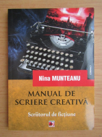 Nina Munteanu - Manual de scriere creativa. Scriitorul de fictiune