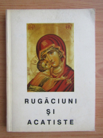 Rugaciuni si acatiste