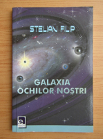 Anticariat: Stelain Filip - Galaxia ochilor nostri