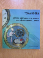 Toma Hogea - Maestrii spectacolului de animatie. Dialog intre generatii la Iasi