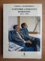 Vasile C. Dumitrescu - O istorie a exilului romanesc