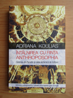 Adriana Koulias - Intalnirea cu Fiinta Anthroposophia. Caderea din Paradis si calea alchimica de inaltare