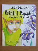 Anticariat: Alec Blenche - Printul Papadie si Regatul Florilor
