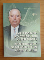 Biobibliografia Academicianului Andrei Andries (editie bilingva)