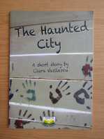 Clara Vasilescu - The haunted city