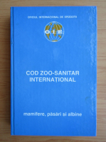 Anticariat: Cod zoo-sanitar international. Mamifere, pasari si albine