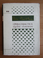 Dan Barbilian - Opera didactica, volumul 2. Algebra elementara
