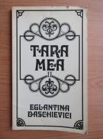 Eglantina Daschievici - Tara mea (volumul 2)