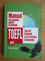 Florin Mihai - Manual de pregatire pentru examenul TOEFL