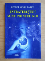 George Gogu Parvu - Extraterestrii sunt printre noi